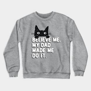 My Dad Made Me Do It. Funny Cat Meme Gift For Cat Dad Crewneck Sweatshirt